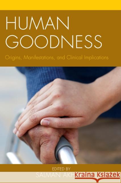 Human Goodness: Origins, Manifestations, and Clinical Implications Salman Akhtar Lawrence Blum Jodi Brown 9781442244238 Rowman & Littlefield Publishers