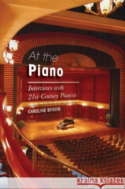 At the Piano: Interviews with 21st-Century Pianists Caroline Benser 9781442244603 Rowman & Littlefield Publishers