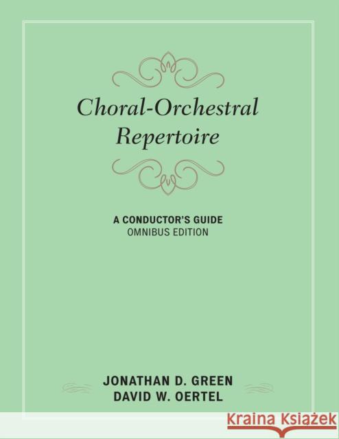 Choral-Orchestral Repertoire: A Conductor's Guide Jonathan D. Green David W. Oertel 9781442244665 Rowman & Littlefield Publishers