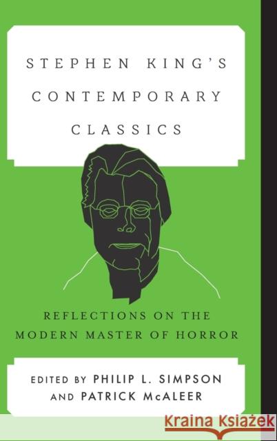 Stephen King's Contemporary Classics: Reflections on the Modern Master of Horror Philip L. Simpson Patrick McAleer 9781442244900 Rowman & Littlefield Publishers