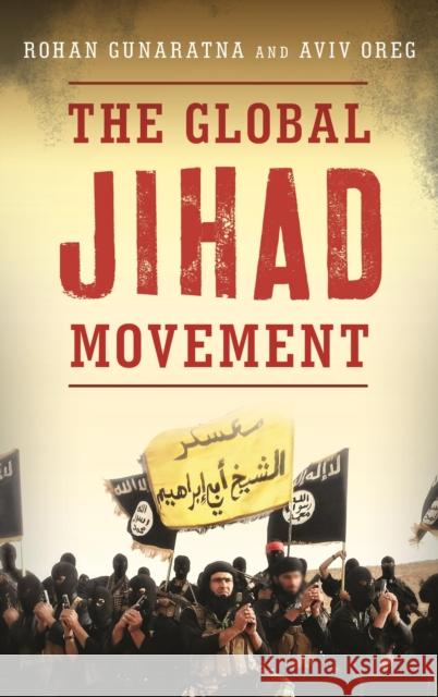 The Global Jihad Movement Rohan Gunaratna Aviv Oreg 9781442245419 Rowman & Littlefield Publishers