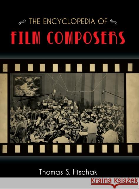 The Encyclopedia of Film Composers Thomas S. Hischak 9781442245495 Rowman & Littlefield Publishers