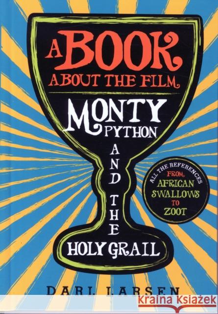 A Book about the Film Monty Python and the Holy Grail: All the References from African Swallows to Zoot Larsen, Darl 9781442245532