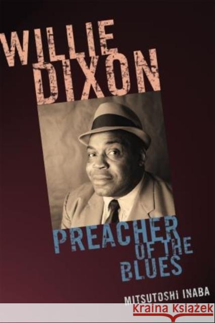Willie Dixon: Preacher of the Blues Inaba, Mitsutoshi 9781442245631 Rowman & Littlefield Publishers