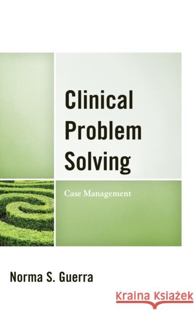 Clinical Problem Solving: Case Management Norma Guerra 9781442246355 Rowman & Littlefield Publishers