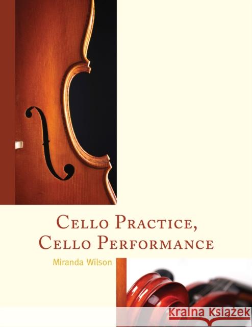 Cello Practice, Cello Performance Miranda Wilson 9781442246768 Rowman & Littlefield Publishers