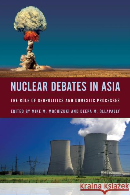 Nuclear Debates in Asia: The Role of Geopolitics and Domestic Processes Mochizuki, Mike 9781442246997 Rowman & Littlefield Publishers