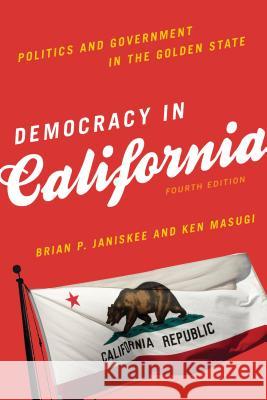 Democracy in California: Politics and Government in the Golden State, Fourth Edition Janiskee, Brian P. 9781442247536 Rowman & Littlefield Publishers
