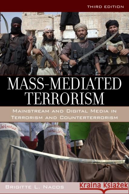 Mass-Mediated Terrorism: Mainstream and Digital Media in Terrorism and Counterterrorism Nacos, Brigitte 9781442247604 Rowman & Littlefield Publishers