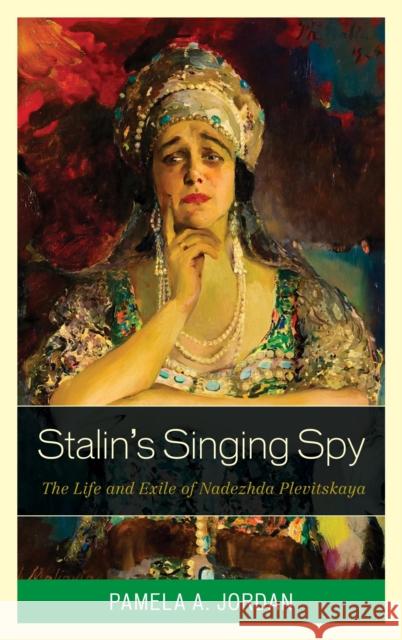 Stalin's Singing Spy: The Life and Exile of Nadezhda Plevitskaya Pamela A. Jordan 9781442247734