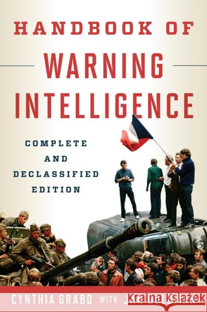Handbook of Warning Intelligence, Complete and Declassified Edition Grabo, Cynthia 9781442248137 Rowman & Littlefield Publishers