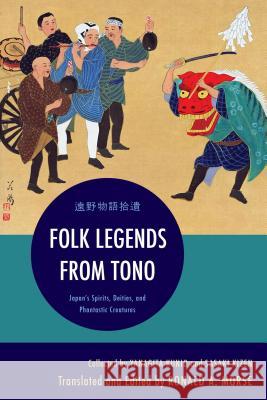 Folk Legends from Tono: Japan's Spirits, Deities, and Phantastic Creatures Ronald A. Morse Yanagita Kunio Sasaki Kizen 9781442248212 Rowman & Littlefield Publishers