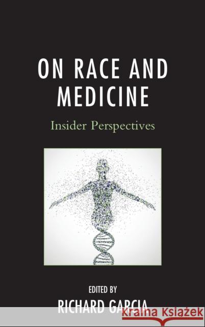 On Race and Medicine: Insider Perspectives Garcia, Richard 9781442248359