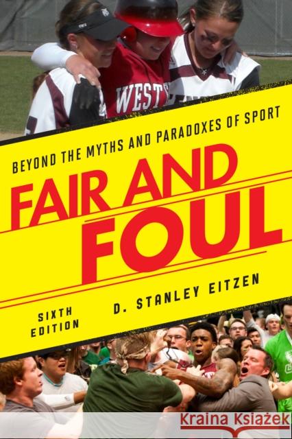 Fair and Foul: Beyond the Myths and Paradoxes of Sport Eitzen, D. Stanley 9781442248441 Rowman & Littlefield Publishers