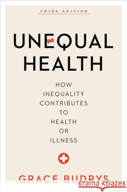 Unequal Health: How Inequality Contributes to Health or Illness Budrys, Grace 9781442248496 Rowman & Littlefield Publishers