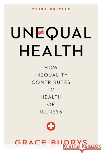 Unequal Health: How Inequality Contributes to Health or Illness Budrys, Grace 9781442248502 Rowman & Littlefield Publishers