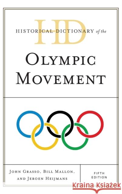 Historical Dictionary of the Olympic Movement John Grasso, Bill Mallon, Jeroen Heijmans 9781442248595