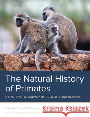 The Natural History of Primates: A Systematic Survey of Ecology and Behavior Sussman, Robert W. 9781442248991