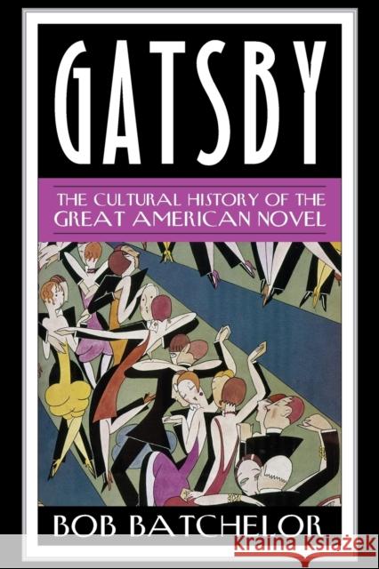 Gatsby: The Cultural History of the Great American Novel Bob Batchelor 9781442249073 Rowman & Littlefield Publishers