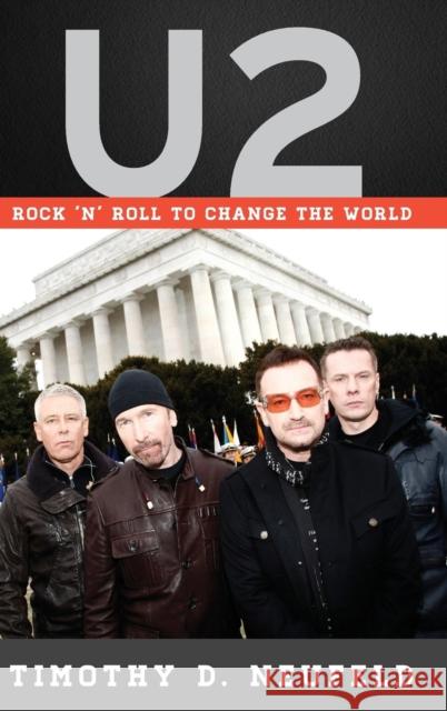 U2: Rock 'n' Roll to Change the World Neufeld, Timothy D. 9781442249394 Rowman & Littlefield Publishers