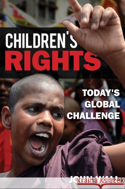 Children's Rights: Today's Global Challenge John Wall 9781442249776 Rowman & Littlefield Publishers