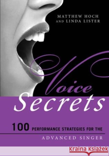 Voice Secrets: 100 Performance Strategies for the Advanced Singer Matthew Hoch, Linda Lister, Nicole Cabell 9781442250253 Rowman & Littlefield