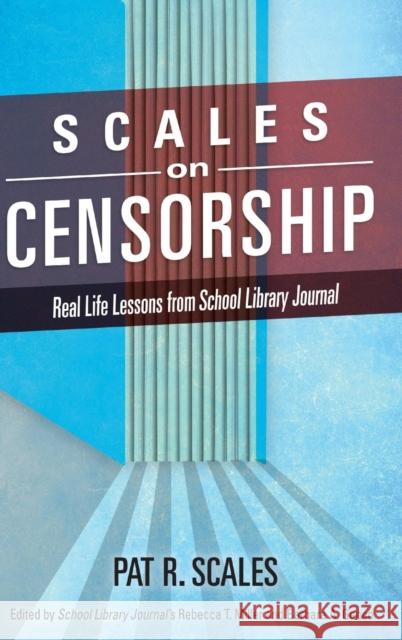 Scales on Censorship: Real Life Lessons from School Library Journal Pat R. Scales 9781442250628 Rowman & Littlefield Publishers