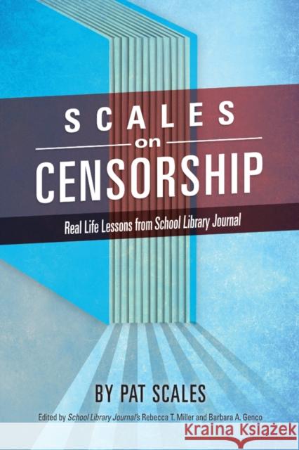 Scales on Censorship: Real Life Lessons from School Library Journal Pat R. Scales 9781442250635 Rowman & Littlefield Publishers