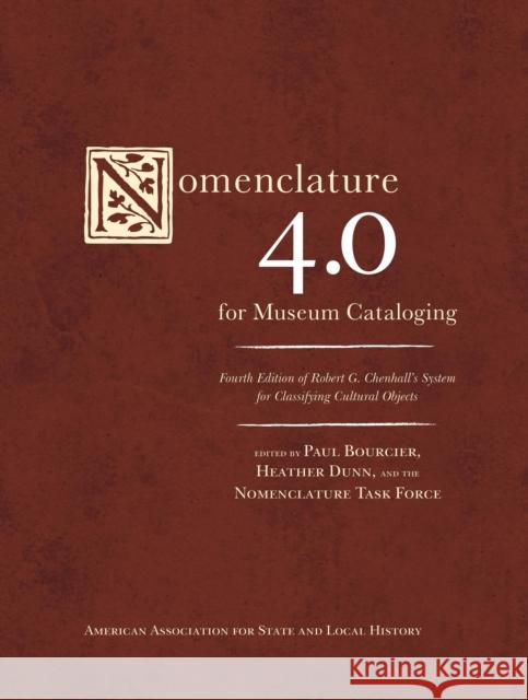Nomenclature 4.0 for Museum Cataloging: Robert G. Chenhall's System for Classifying Cultural Objects Paul Bourcier Heather Dunn Nomenclature Task Force 9781442250987
