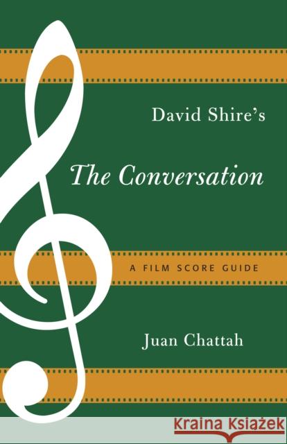 David Shire's The Conversation: A Film Score Guide Chattah, Juan 9781442251632 Rowman & Littlefield Publishers