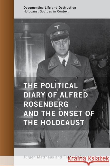 The Political Diary of Alfred Rosenberg and the Onset of the Holocaust Jürgen Matthäus, Frank Bajohr 9781442251670 Rowman & Littlefield