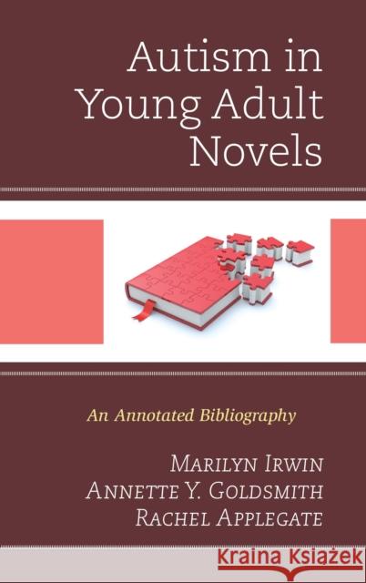 Autism in Young Adult Novels: An Annotated Bibliography Marilyn Irwin Annette Y. Goldsmith Rachel Applegate 9781442251830 Rowman & Littlefield Publishers