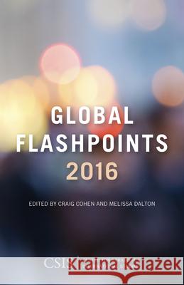 Global Flashpoints 2016: Crisis and Opportunity Cohen, Craig 9781442251892