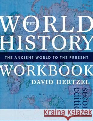 The World History Workbook: The Ancient World to the Present David Hertzel 9781442251946 Rowman & Littlefield Publishers