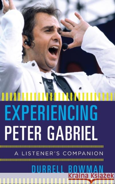 Experiencing Peter Gabriel: A Listener's Companion Bowman, Durrell 9781442251991 Rowman & Littlefield Publishers