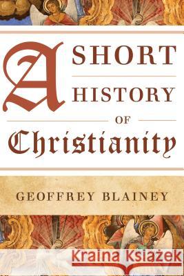 A Short History of Christianity Geoffrey Blainey 9781442252462 Rowman & Littlefield Publishers