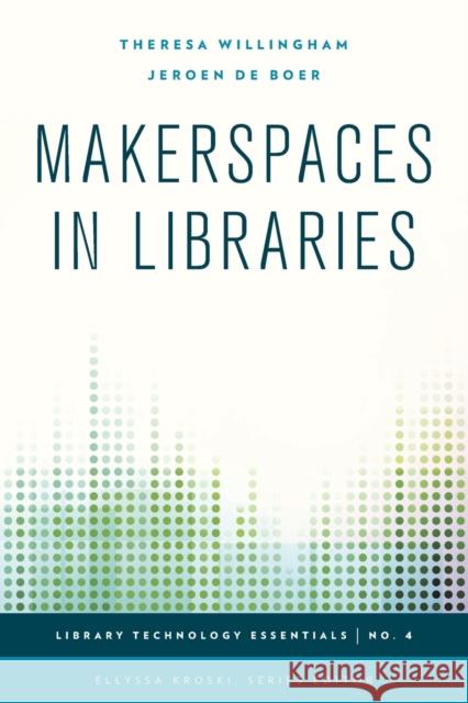 Makerspaces in Libraries Theresa Willingham Jeroen Deboer 9781442253001