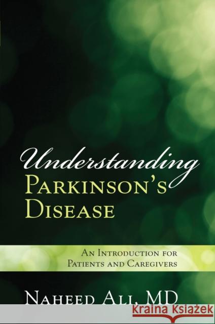 Understanding Parkinson's Disease: An Introduction for Patients and Caregivers Naheed Ali 9781442253094 Rowman & Littlefield Publishers