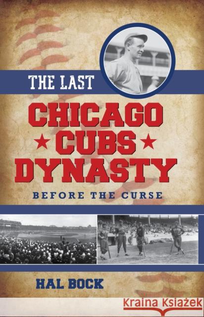 The Last Chicago Cubs Dynasty: Before the Curse Hal Bock 9781442253308