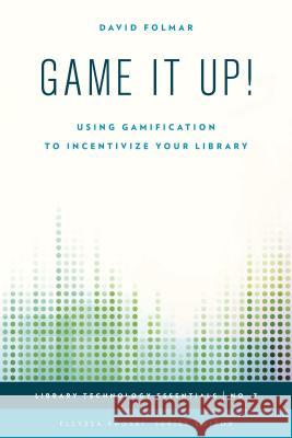 Game It Up!: Using Gamification to Incentivize Your Library David Folmar 9781442253346 Rowman & Littlefield Publishers