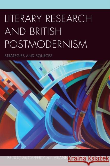 Literary Research and British Postmodernism: Strategies and Sources Bridgit McCafferty Arianne Hartsell-Gundy 9781442254152