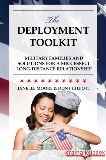 The Deployment Toolkit: Military Families and Solutions for a Successful Long-Distance Relationship Janelle B. Moore Don Philpott 9781442254282 Rowman & Littlefield Publishers