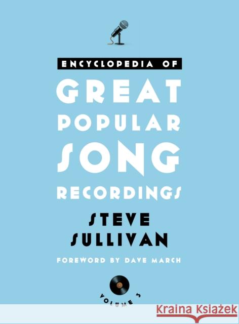 Encyclopedia of Great Popular Song Recordings: Volumes 3 and 4 Steve Sullivan 9781442254480 Rowman & Littlefield Publishers