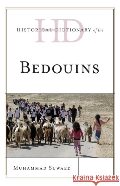 Historical Dictionary of the Bedouins Muhammad Suwaed 9781442254503 Rowman & Littlefield Publishers