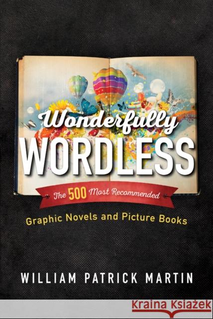 Wonderfully Wordless: The 500 Most Recommended Graphic Novels and Picture Books William Patrick Martin 9781442254770