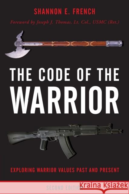 The Code of the Warrior: Exploring Warrior Values Past and Present, Second Edition French, Shannon E. 9781442254923