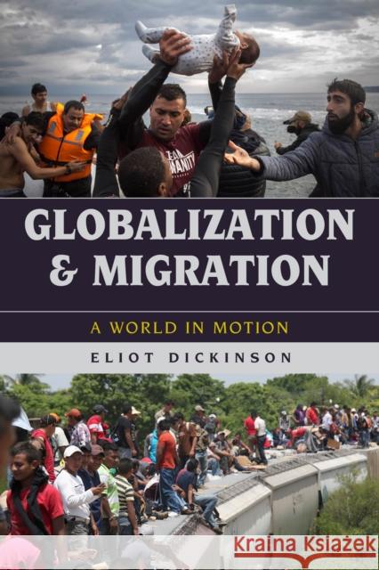 Globalization and Migration: A World in Motion Eliot Dickinson 9781442254961