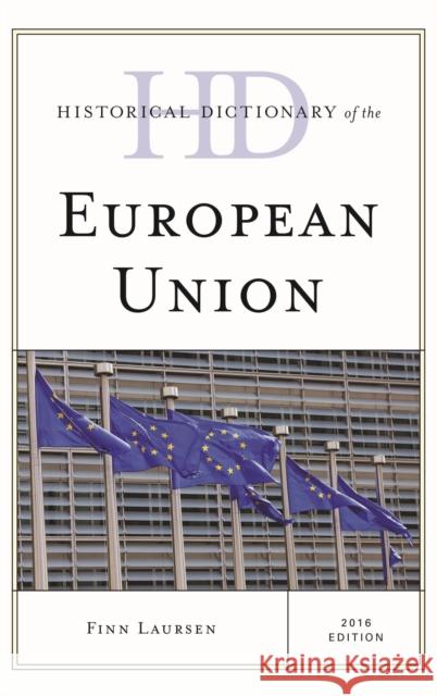 Historical Dictionary of the European Union Finn Laursen 9781442255142