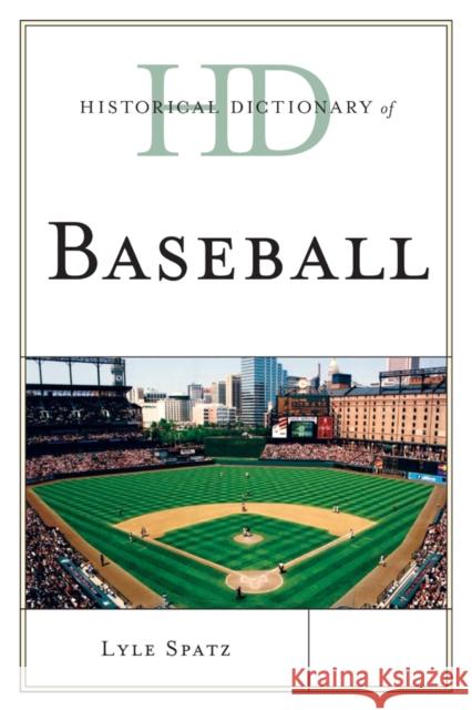 Historical Dictionary of Baseball Lyle Spatz 9781442255319 Rowman & Littlefield Publishers