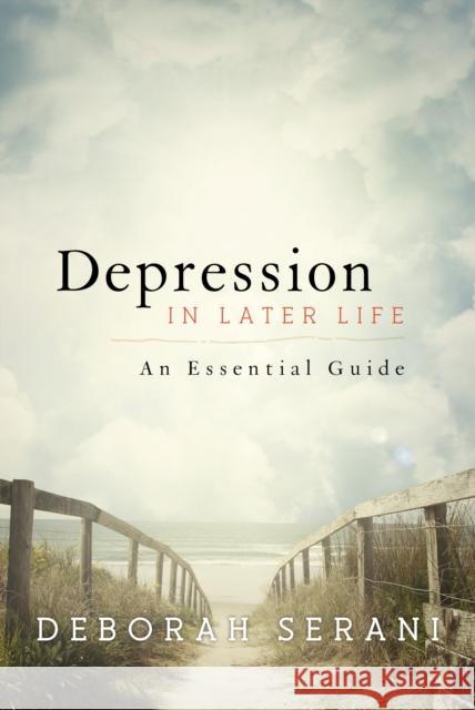 Depression in Later Life: An Essential Guide Deborah Serani 9781442255821 Rowman & Littlefield Publishers
